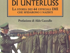 Gli Eroi di Unterlüss. La storia dei 44 ufficiali IMI che sfidarono i nazisti