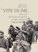 “Vite di IMI” Percorsi dal fronte di guerra ai lager tedeschi 1943-1945