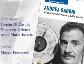 Presentazione del volume: Andrea Baroni, il Cavaliere delle rose e delle nuvole